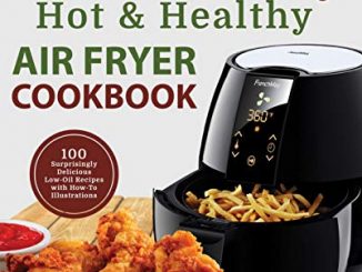 My Frenchmay Hot & Healthy Air Fryer Cookbook: 100 Surprisingly Delicious Low Oil Recipes With How To Illustrations (culinary Air Fryers Book 2) (english Edition)
